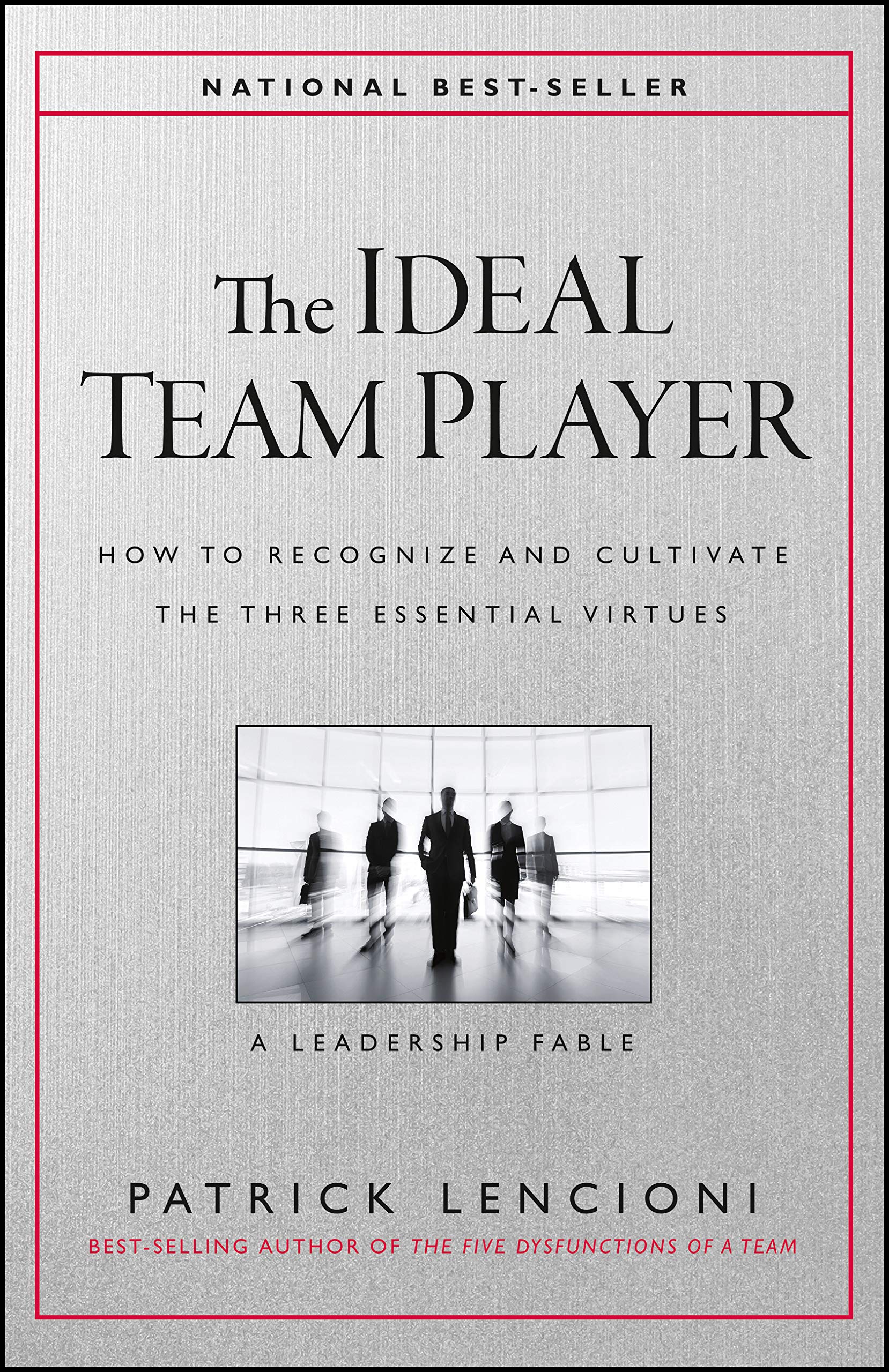 The Ideal Team Player: How to Recognize and Cultivate The Three Essential Virtues (JB Lencioni Series)