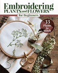 Embroidering Plants and Flowers for Beginners: 33 Plants to Stitch (Landauer) ReadytoUse Embroidery Patterns Inspired by Natur