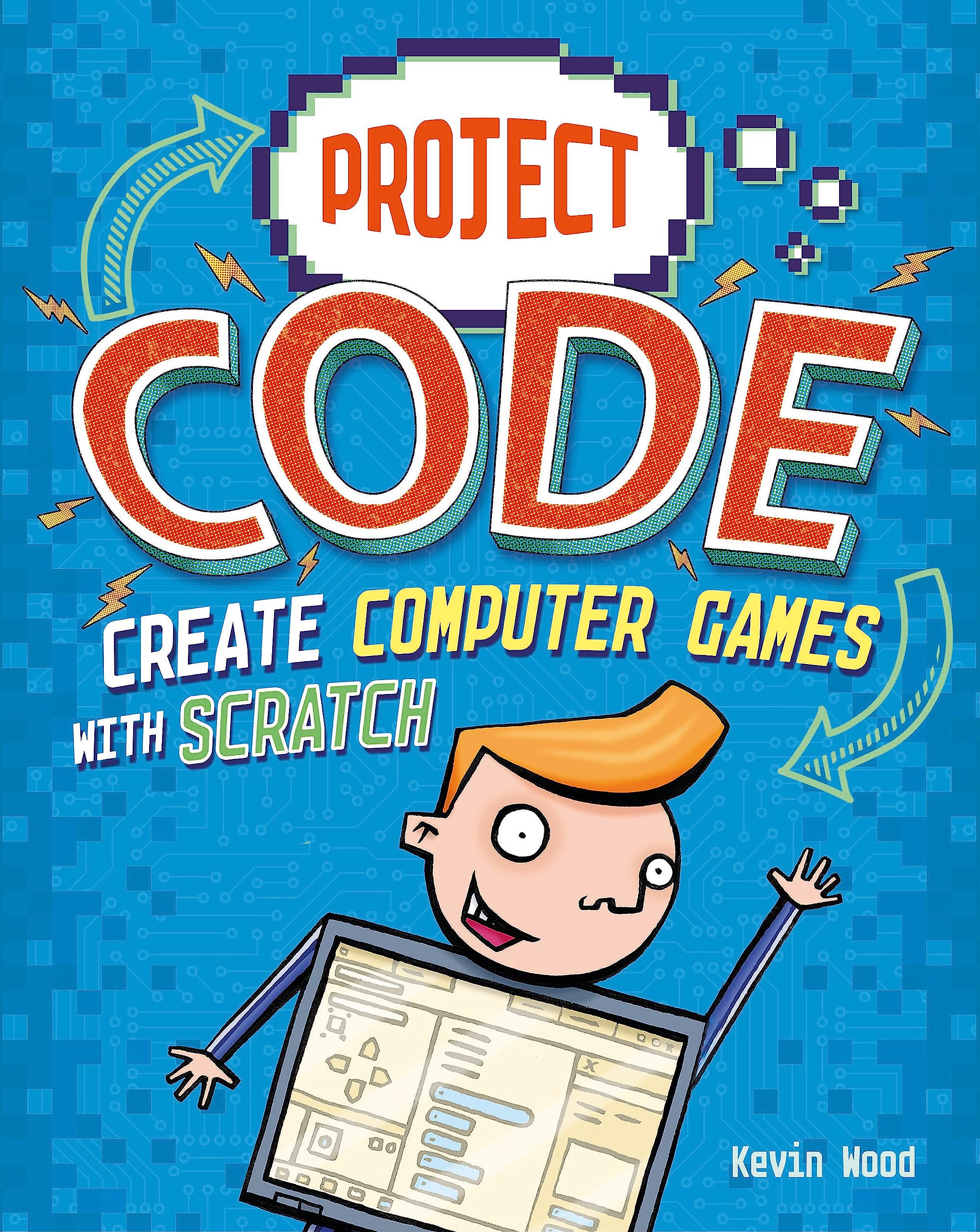PROJECT CODE: CREATE COMPUTER GAMES WITH SCRATCH