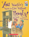 YOU WOULDNT WANT TO LIVE WITHOUT BOOKS