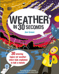 Weather in 30 Seconds: 30 amazing topics for weather whizz kids explained in half a minute (Kids 30 Second)