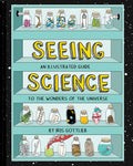 Seeing Science: An Illustrated Guide to the Wonders of the Universe (Illustrated Science Book, Science Picture Book for Kids, Sc