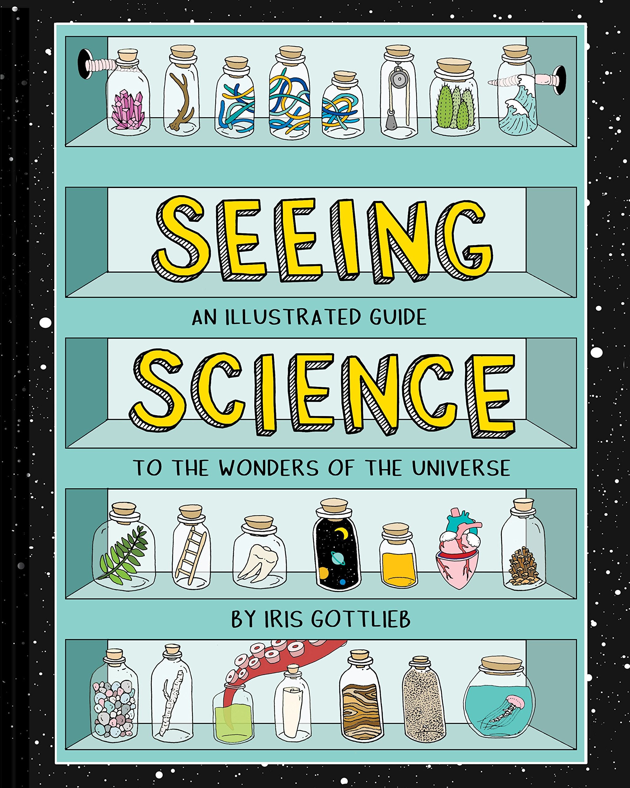 Seeing Science: An Illustrated Guide to the Wonders of the Universe (Illustrated Science Book, Science Picture Book for Kids, Sc