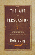 The Art of Persuasion: Winning Without Intimidation