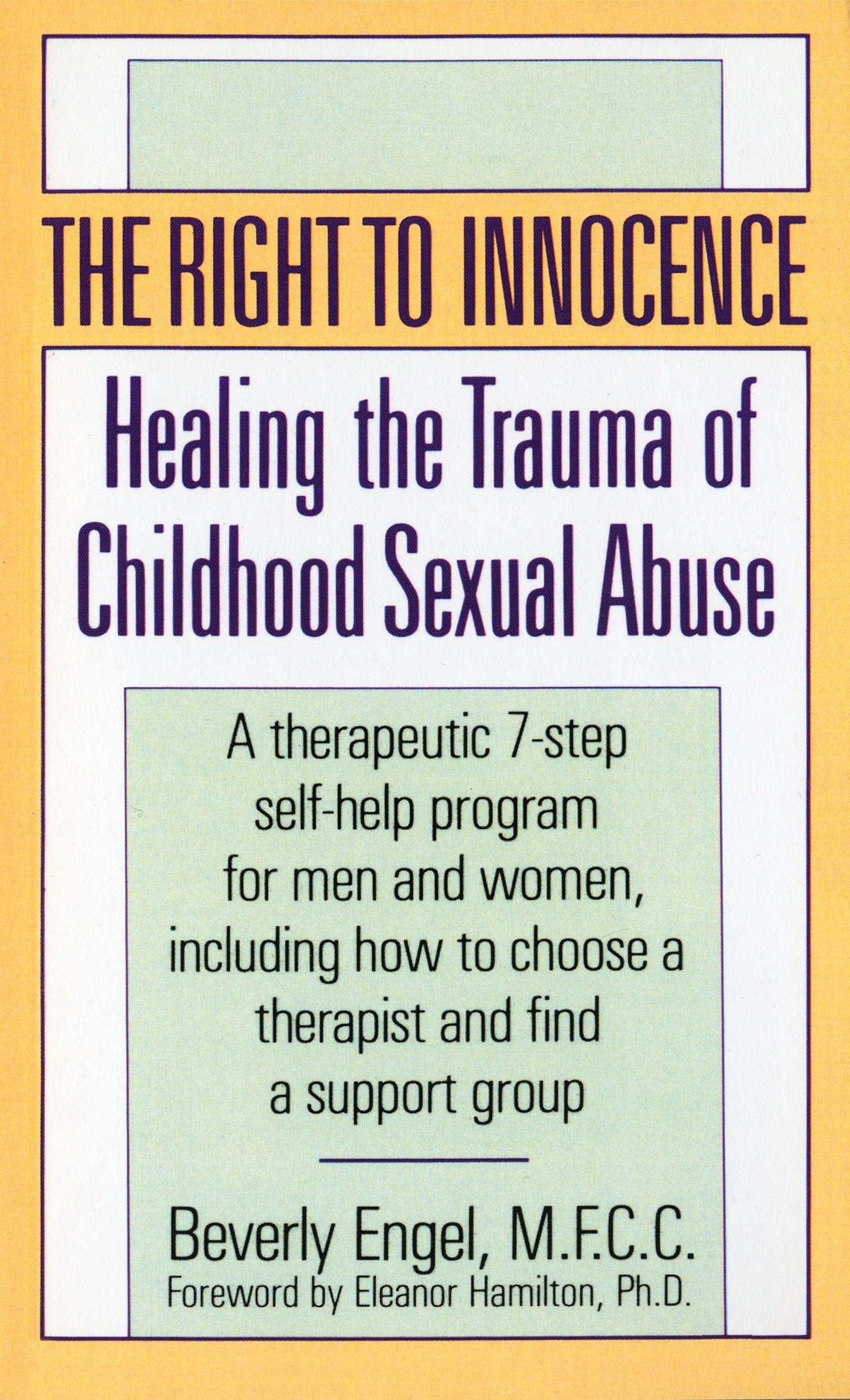 The Right to Innocence: Healing the Trauma of Childhood Sexual Abuse: A Therapeutic 7Step SelfHelp Program for Men and Women, 