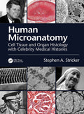 Human Microanatomy Cell Tissue And Organ Histology With Celebrity Medical Histories (Pb 2022)