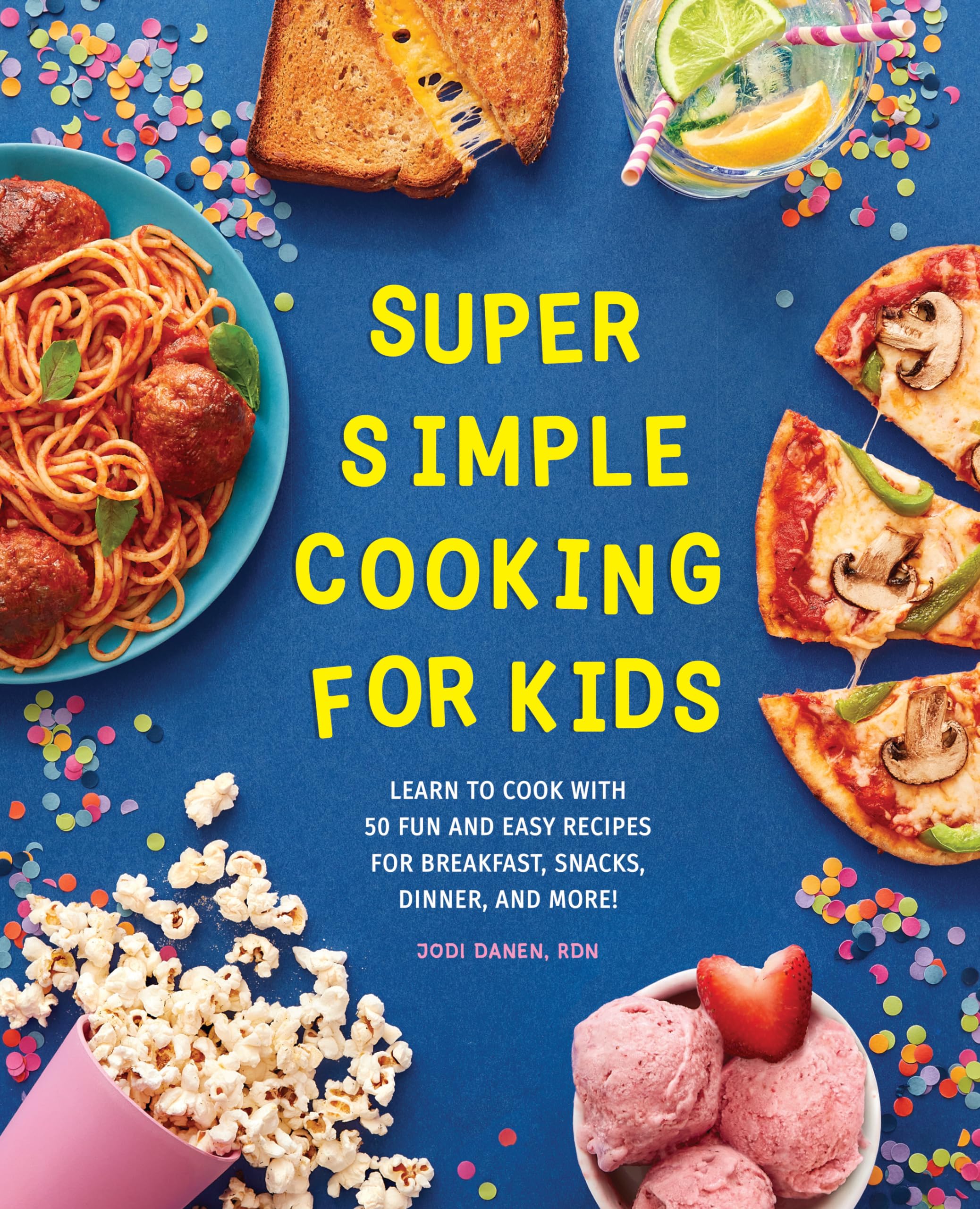 Super Simple Cooking for Kids: Learn to Cook with 50 Fun and Easy Recipes for Breakfast, Snacks, Dinner, and More! (Super Simple