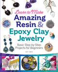 Learn to Make Amazing Resin & Epoxy Clay Jewelry: Basic StepbyStep Projects for Beginners (Fox Chapel Publishing) Comprehensiv