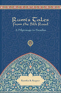 Rumis Tales from the Silk Road: A Pilgrimage to Paradise