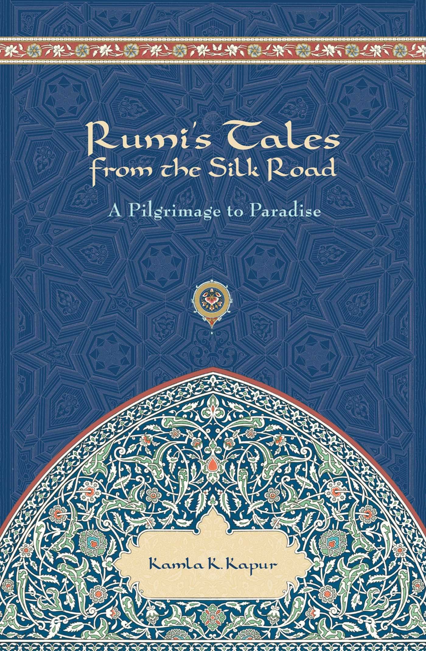 Rumis Tales from the Silk Road: A Pilgrimage to Paradise