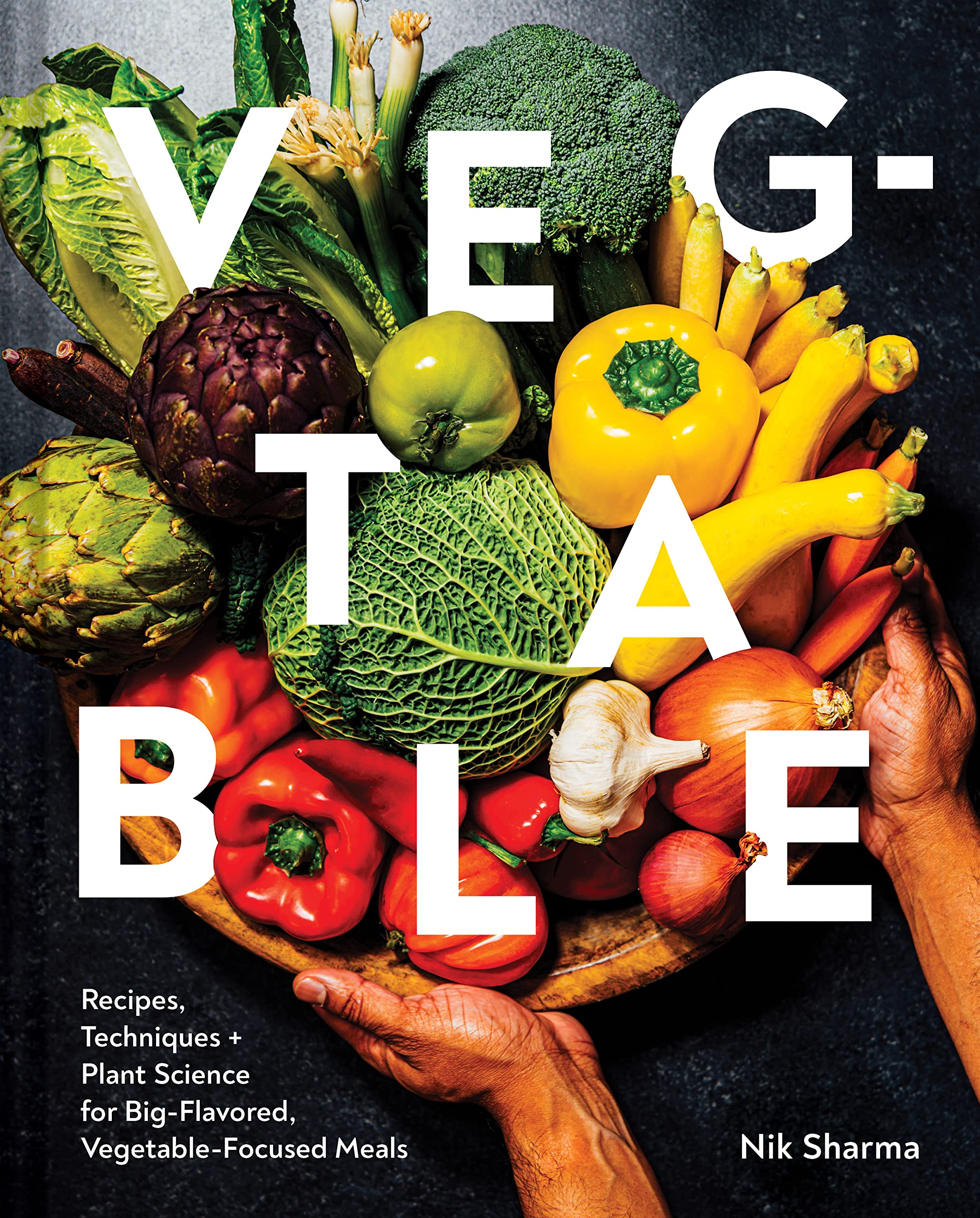 Vegtable: Recipes, Techniques, and Plant Science for BigFlavored, VegetableFocused Meals