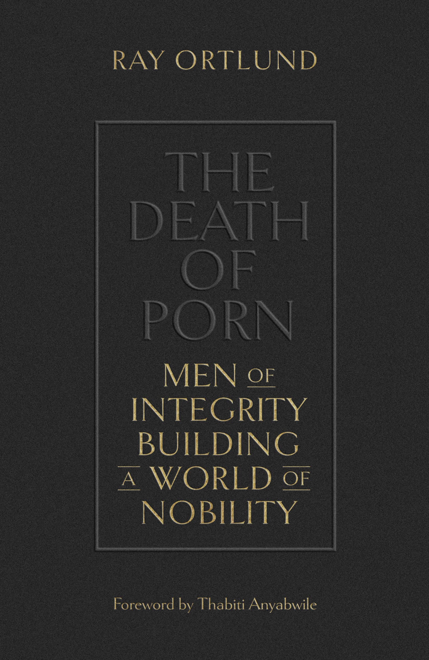 The Death of Porn: Men of Integrity Building a World of Nobility