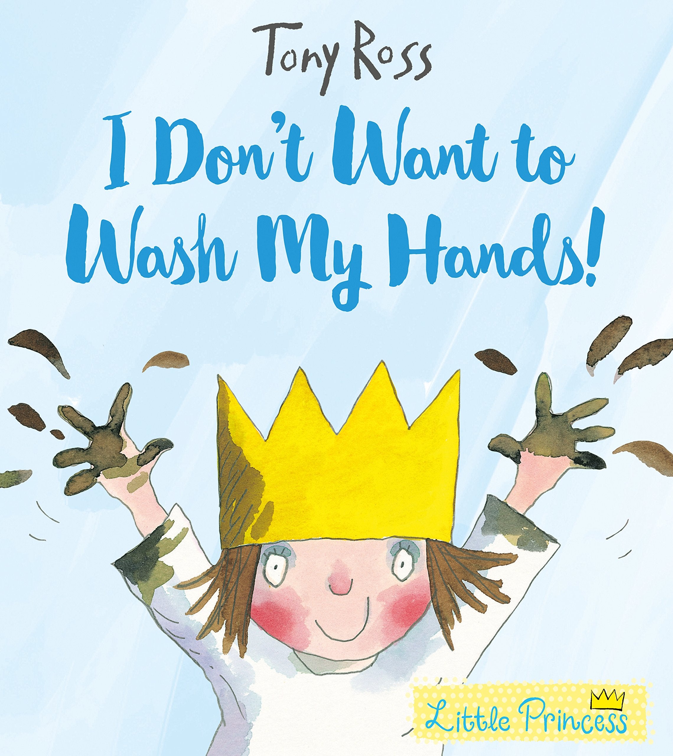 I Dont Want to Wash My Hands!: A Little Princess Story