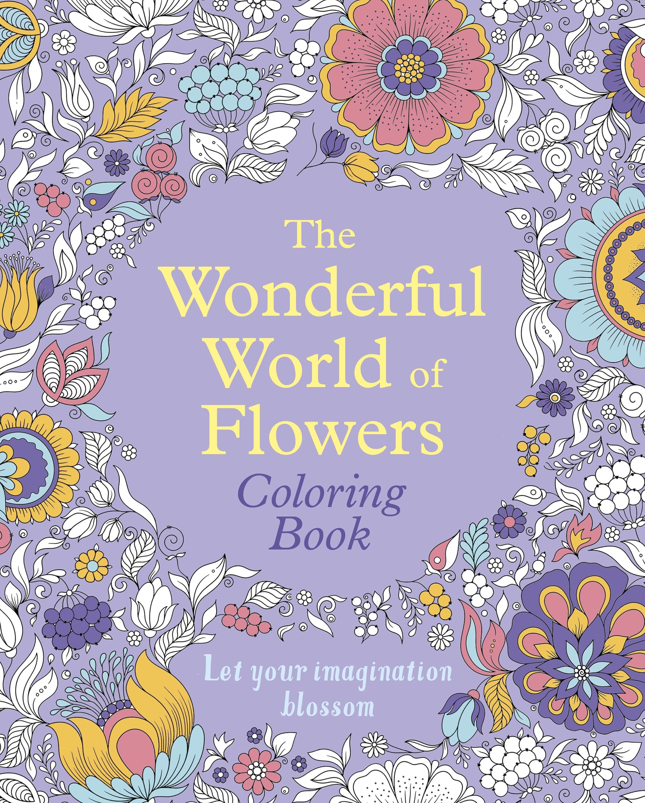 The Wonderful World of Flowers Coloring Book: Let Your Imagination Blossom (Sirius Creative Coloring)