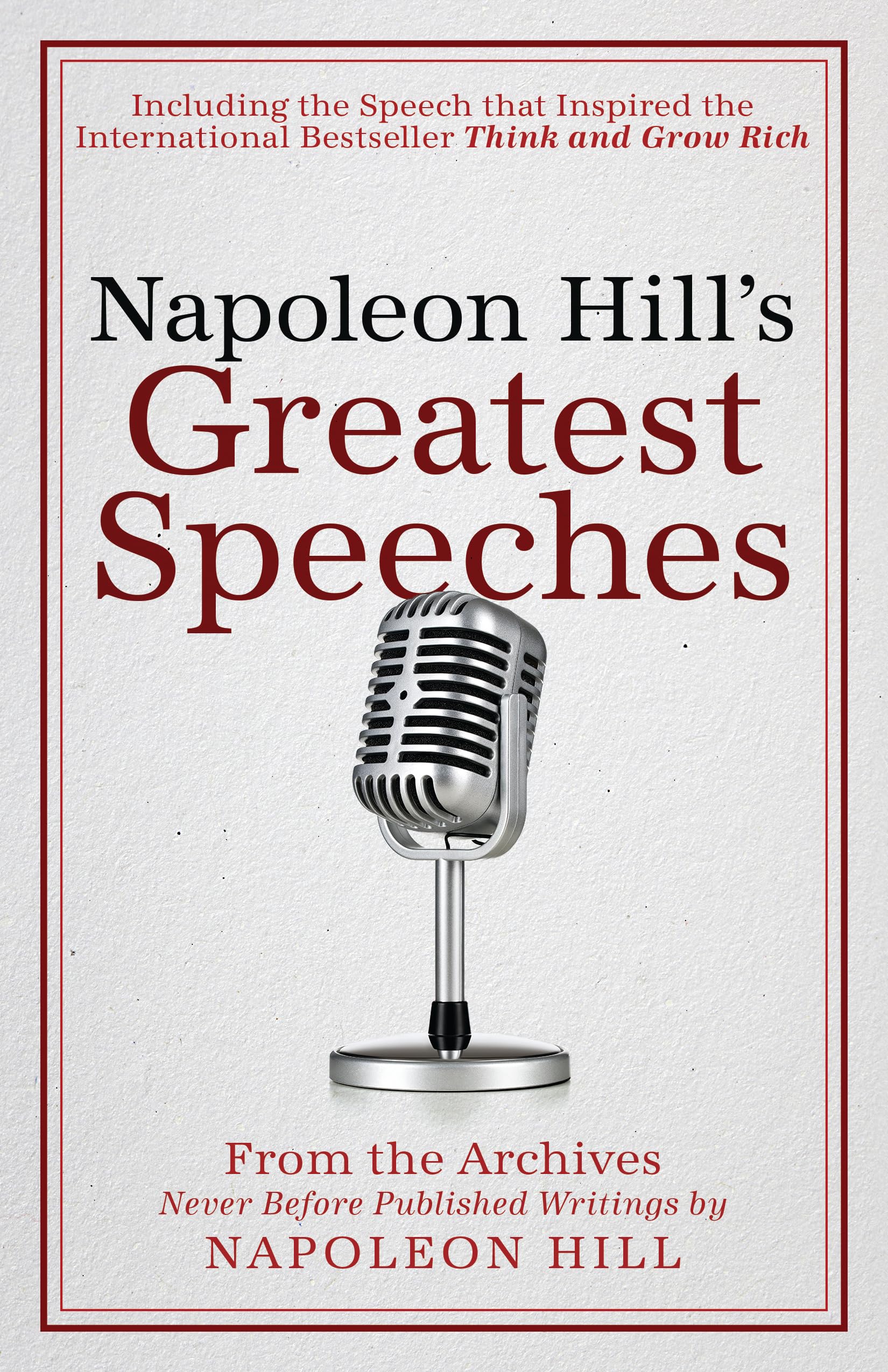 Napoleon Hills Greatest Speeches: An Official Publication of the Napoleon Hill Foundation