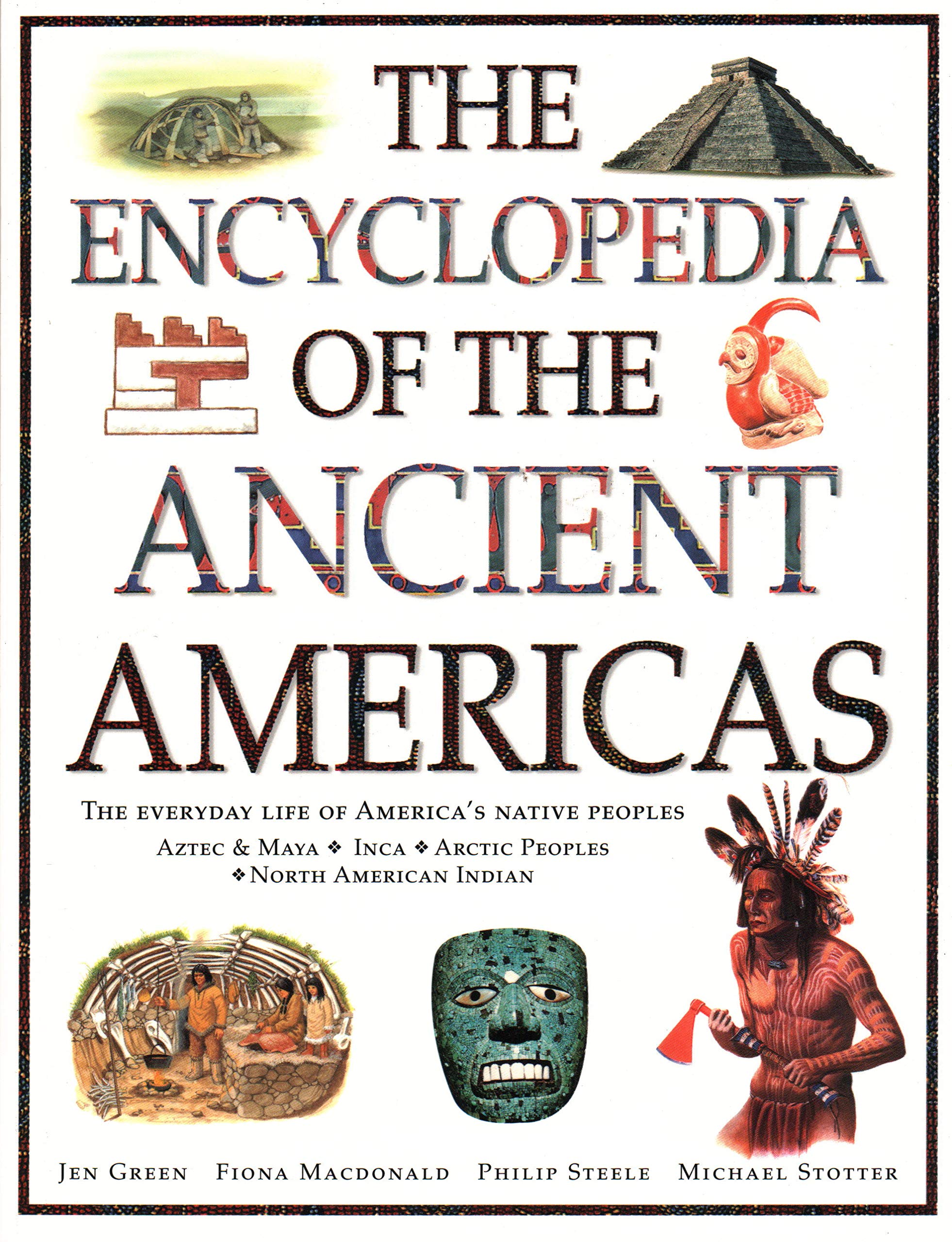The Encyclopedia of The Ancient Americas: The Everyday Life Of Americas Native Peoples: Aztec & Maya, Inca, Arctic Peoples, Nat