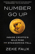 Number Go Up: Inside Cryptos Wild Rise and Staggering Fall