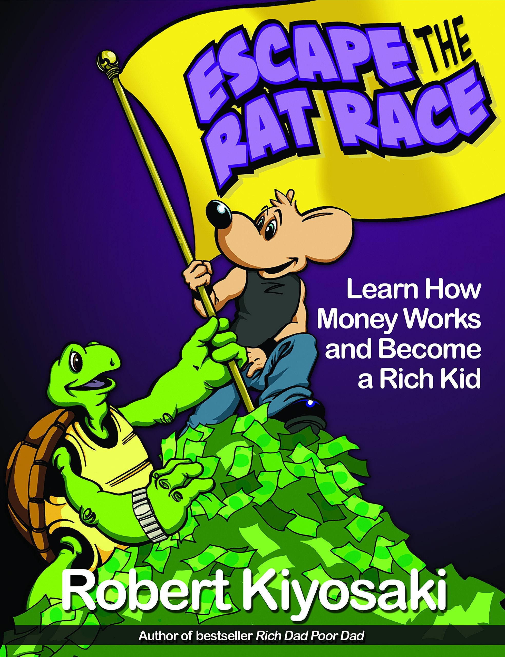Rich Dads Escape from the Rat Race: How To Become A Rich Kid By Following Rich Dads Advice