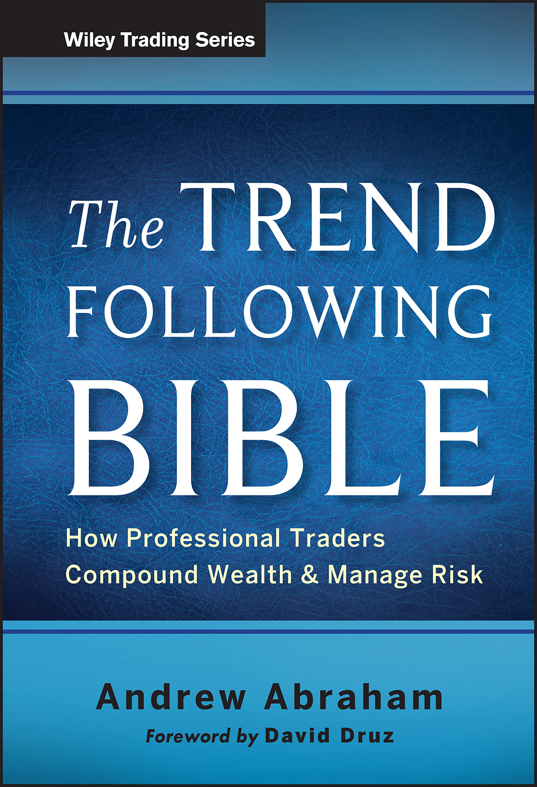 The Trend Following Bible: How Professional Traders Compound Wealth and Manage Risk