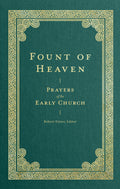 Fount of Heaven: Prayers of the Early Church (Prayers of the Church)
