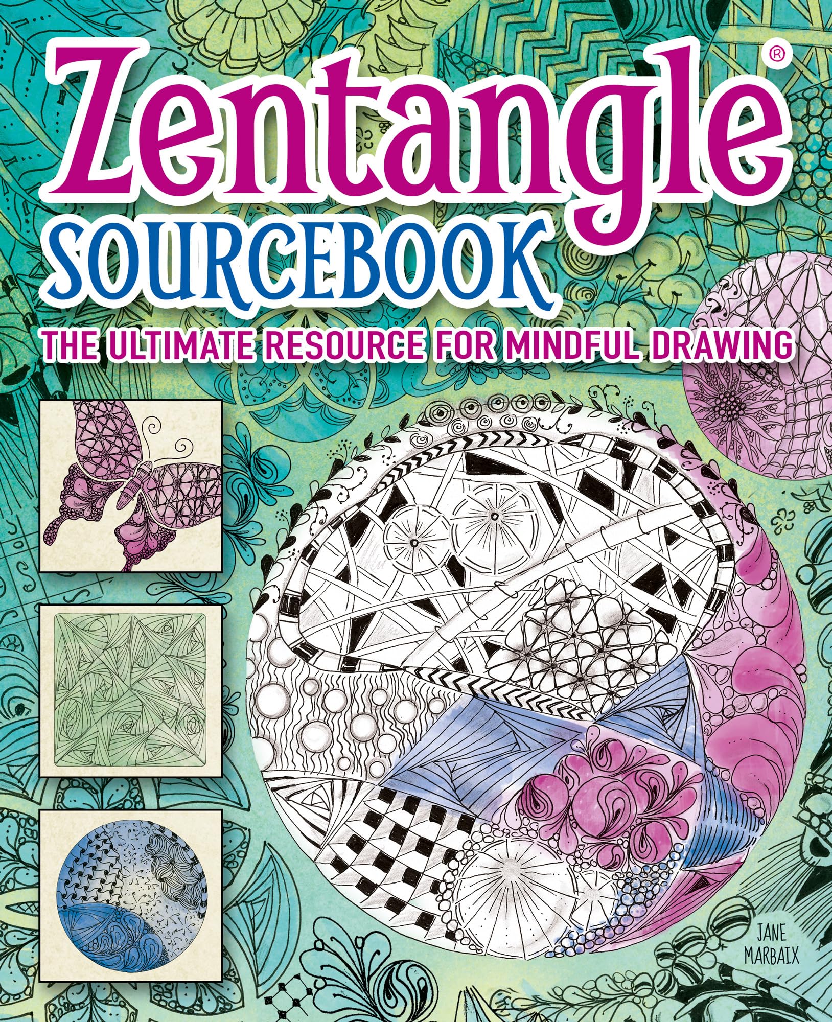 Zentangle Sourcebook: The Ultimate Resource For Mindful Drawing