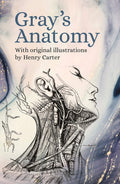 Grays Anatomy: With Original Illustrations by Henry Carter