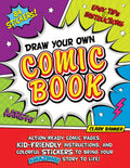 Draw Your Own Comic Book: ActionReady Comic Pages, KidFriendly Instructions, and Colorful Stickers to Bring Your Amazing Story