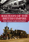 Railways Of The British Empire: The Indian Subcontinent: Five Regency Portraits