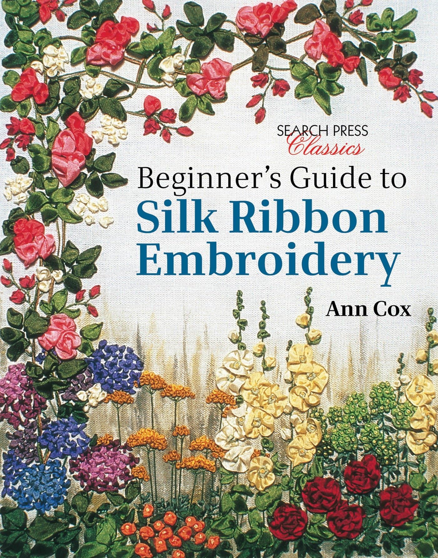 Beginners Guide to Silk Ribbon Embroidery: Reissue (Search Press Classics)