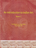 An Introduction To Indian Art Part 1 : Textbook In Fine Arts For Class 11  11144