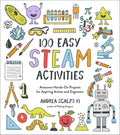 100 Easy STEAM Activities: Awesome HandsOn Projects for Aspiring Artists and Engineers