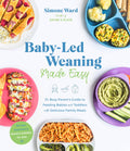 BabyLed Weaning Made Easy: The Busy Parents Guide to Feeding Babies and Toddlers with Delicious Family Meals