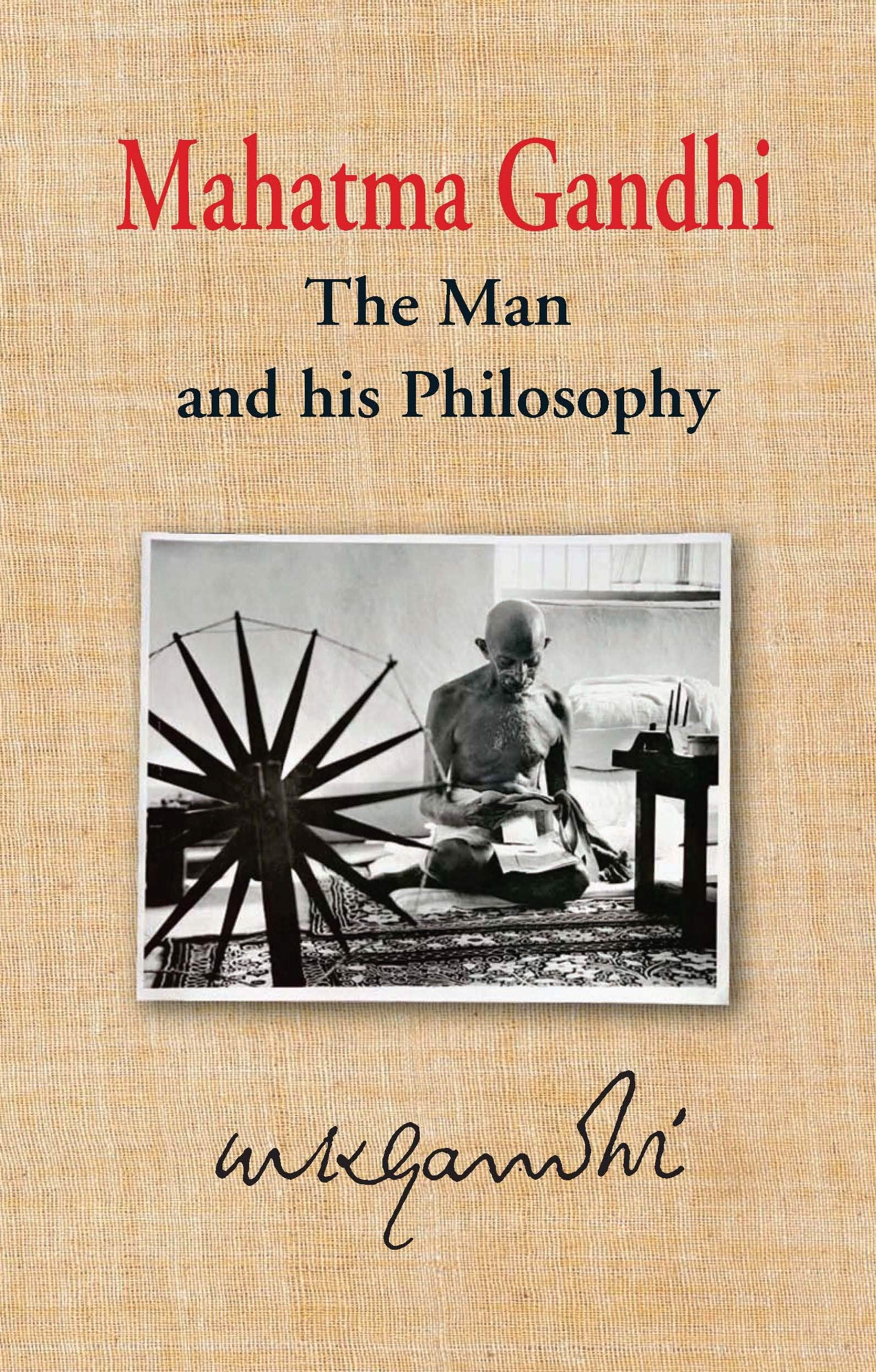 Mahatma Gandhi: The Man and his Philisophy
