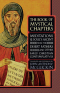 The Book of Mystical Chapters: Meditations on the Souls Ascent, from the Desert Fathers and Other Early Christian Contemplative
