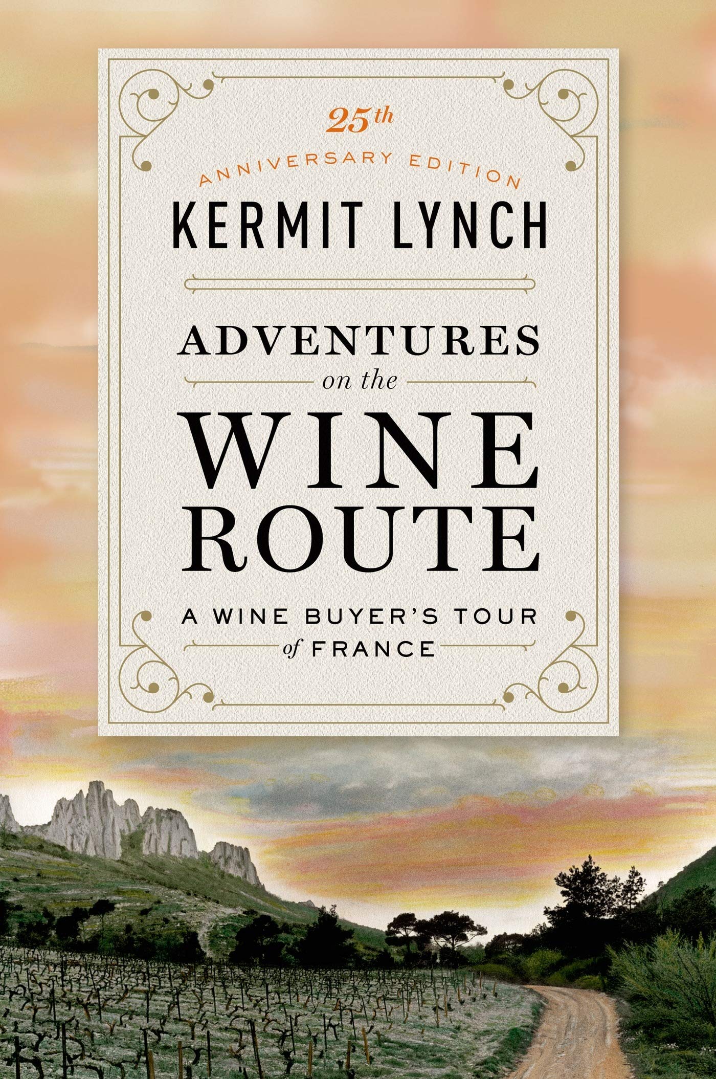 Adventures on the Wine Route: A Wine Buyers Tour of France (25th Anniversary Edition)