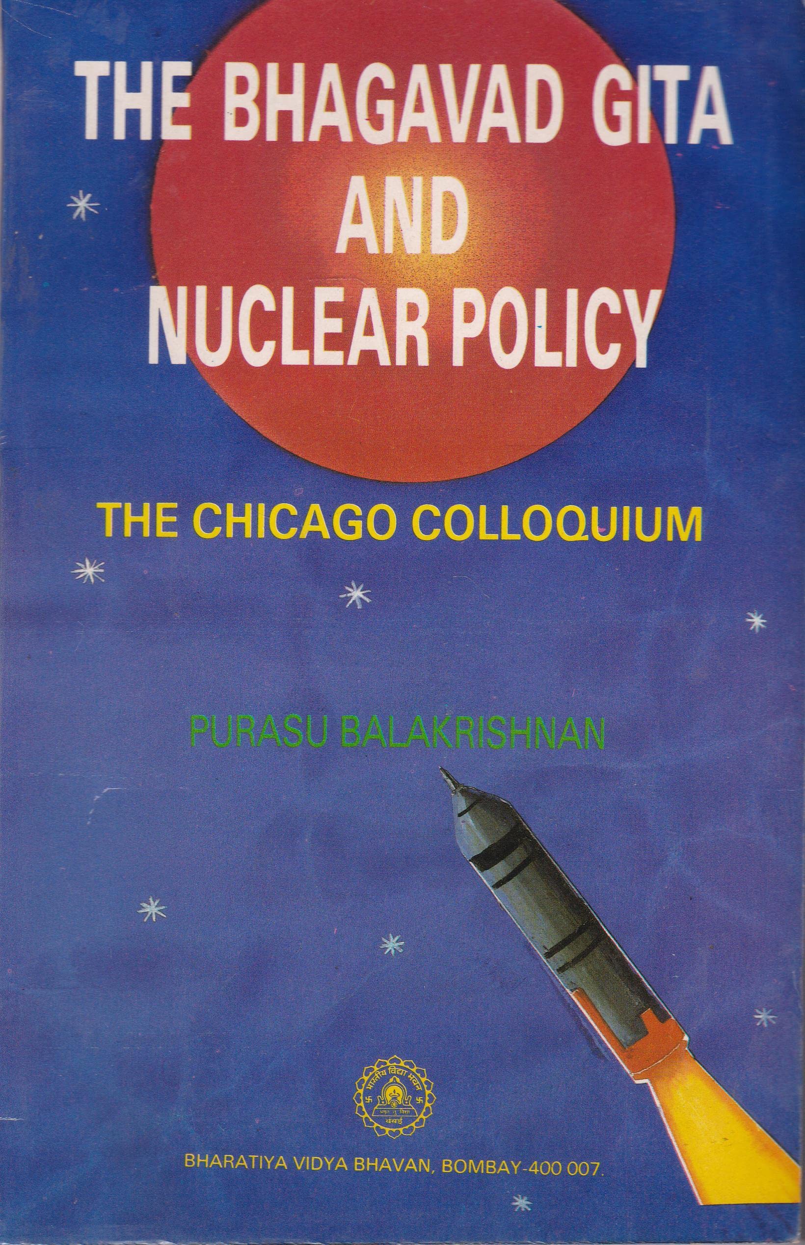 The Bhagavad Gita And Nuclear Policy: The Chicago Colloquium