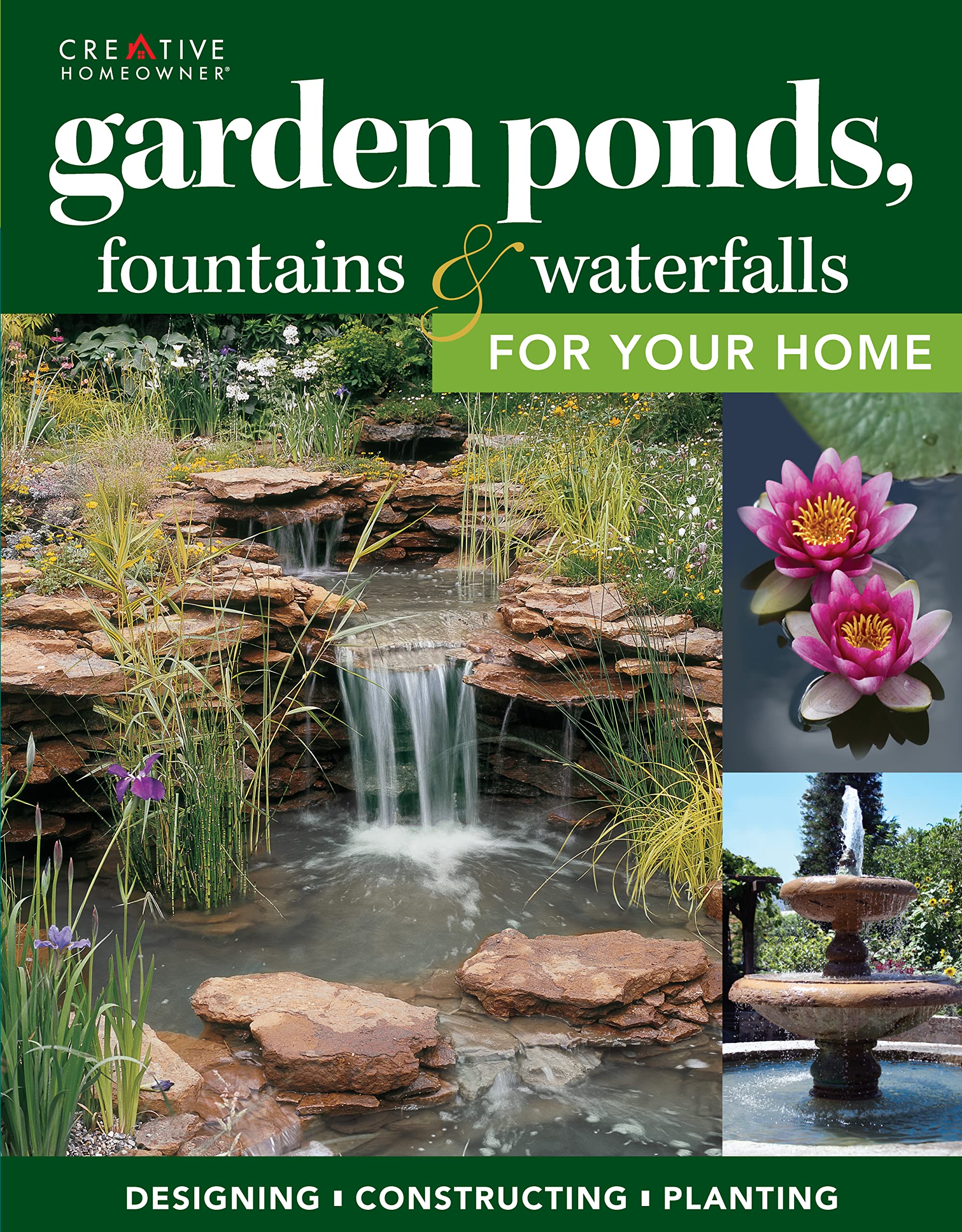 Garden Ponds, Fountains & Waterfalls for Your Home: Designing, Constructing, Planting (Creative Homeowner) StepbyStep Sequence