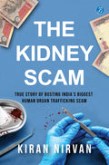 The Kidney Scam: True story of busting Indias biggest human organ trafficking scam  A true crime that shocked the nation