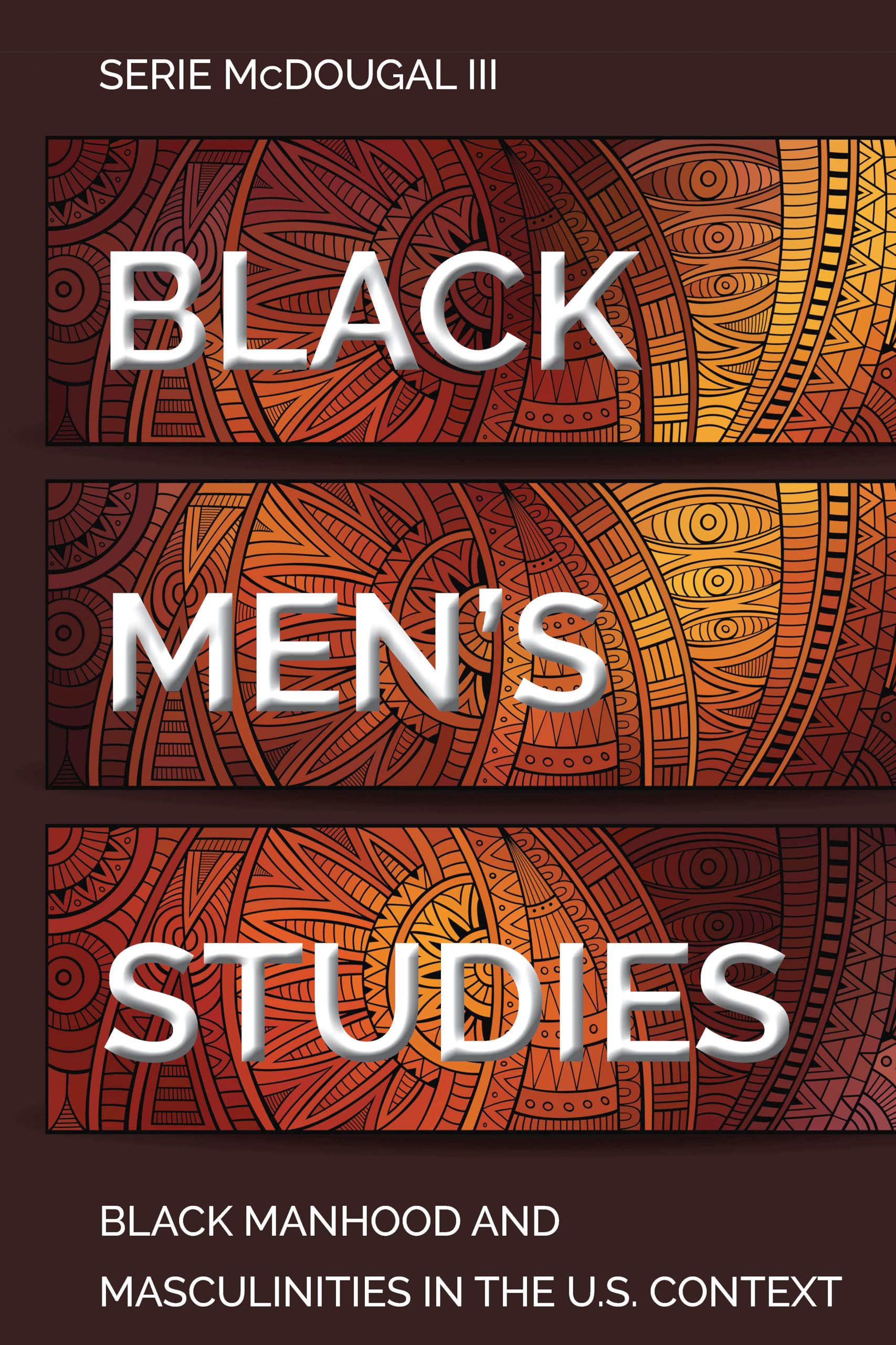 Black Mens Studies: Black Manhood and Masculinities in the U.S. Context: 115 (Black Studies and Critical Thinking)