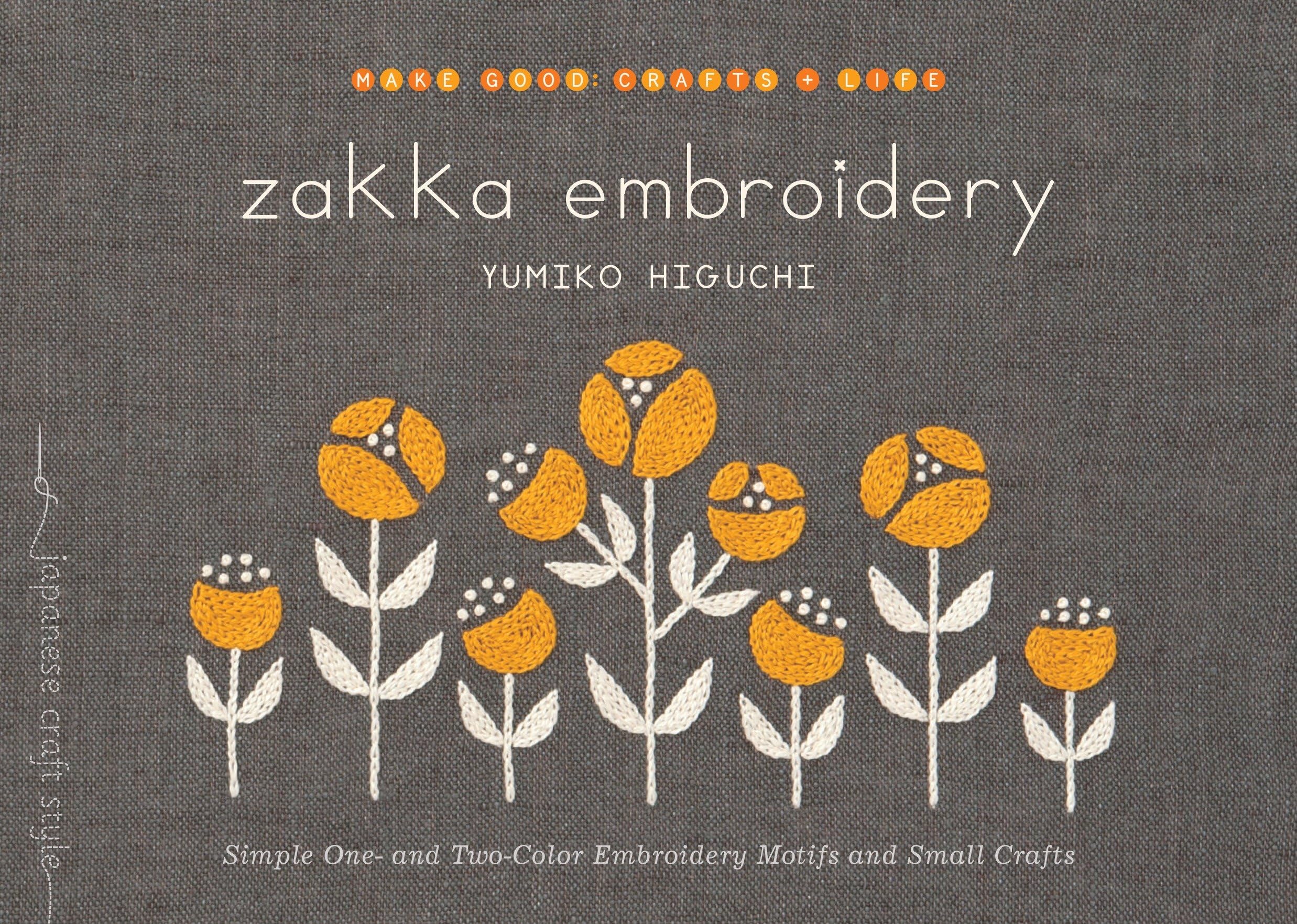 Zakka Embroidery: Simple One and TwoColor Embroidery Motifs and Small Crafts (Make Good: Japanese Craft Style)