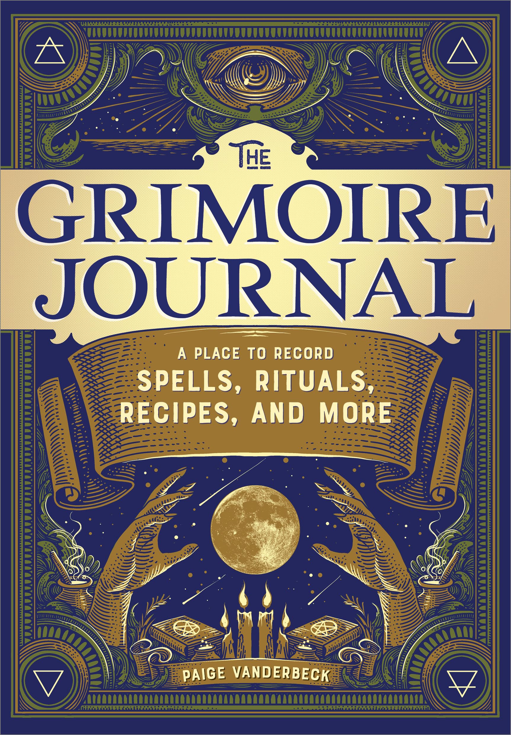 The Grimoire Journal: A Place to Record Spells, Rituals, Recipes, and More