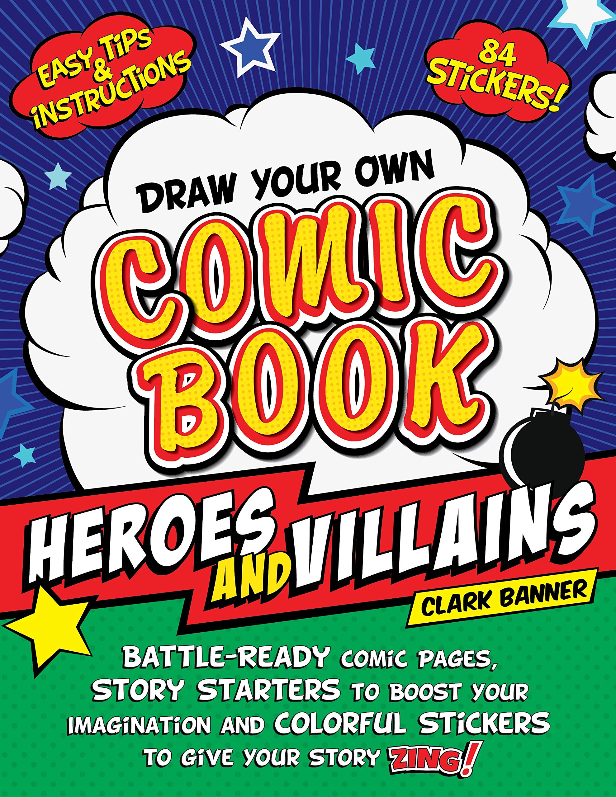Draw Your Own Comic Book: Heroes and Villains: BattleReady Comic Pages, Story Starters to Boost Your Imagination, and Colorful 