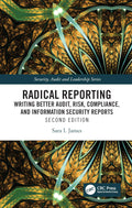 RADICAL REPORTING WRITING BETTER AUDIT RISK COMPLIANCE AND INFORMATION SECURITY REPORTS 2ED (PB 2025) (Security, Audit and Leade