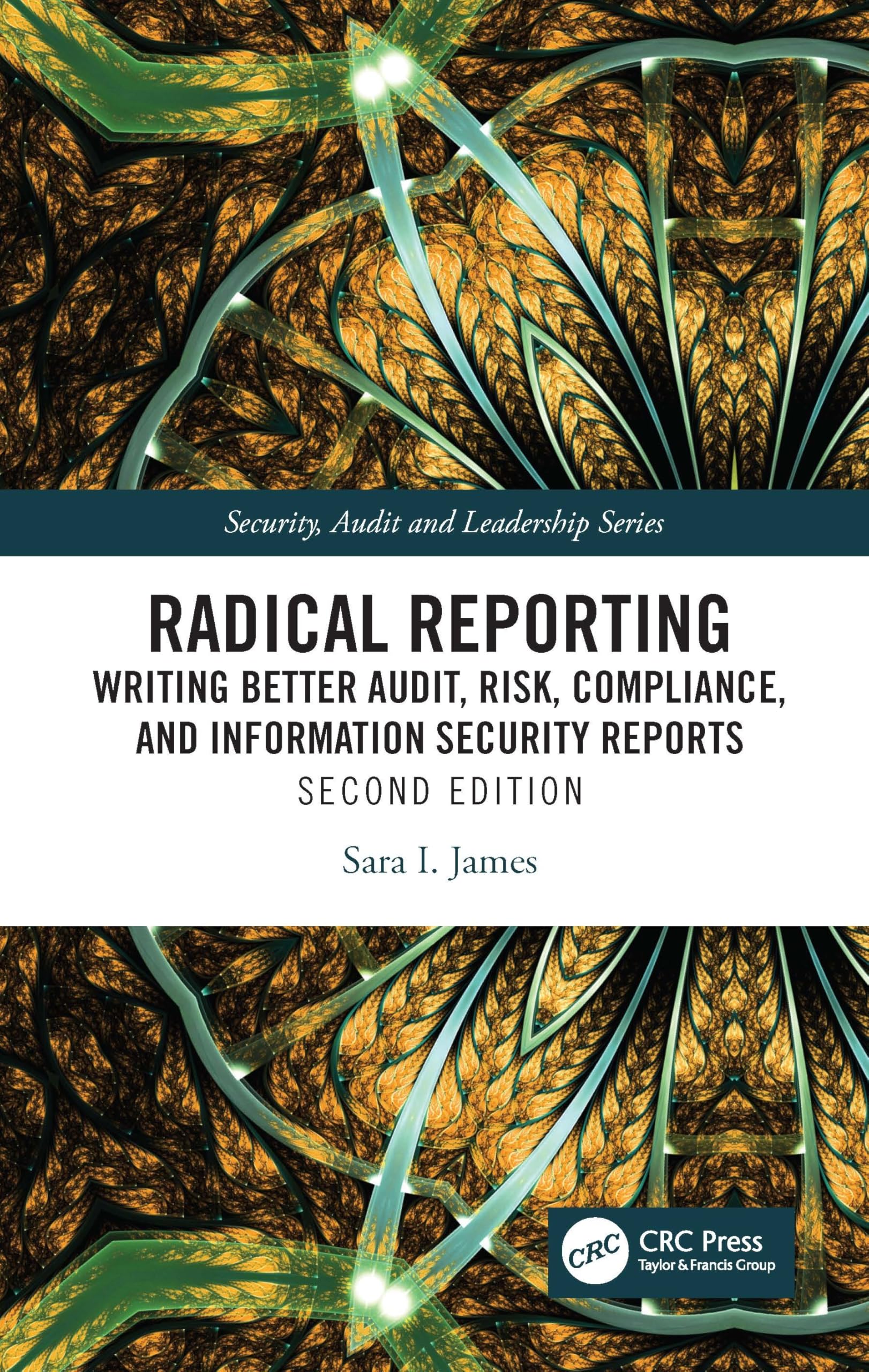 RADICAL REPORTING WRITING BETTER AUDIT RISK COMPLIANCE AND INFORMATION SECURITY REPORTS 2ED (PB 2025) (Security, Audit and Leade
