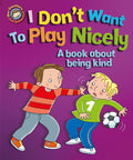 Our Emotions and Behaviour: I Dont Want to Play Nicely: A b