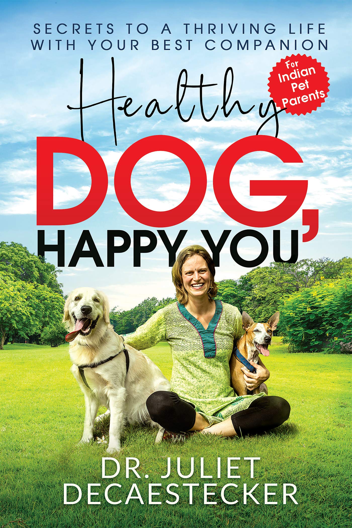 Healthy Dog, Happy You : Secrets To A Thriving Life With Your Best Companion