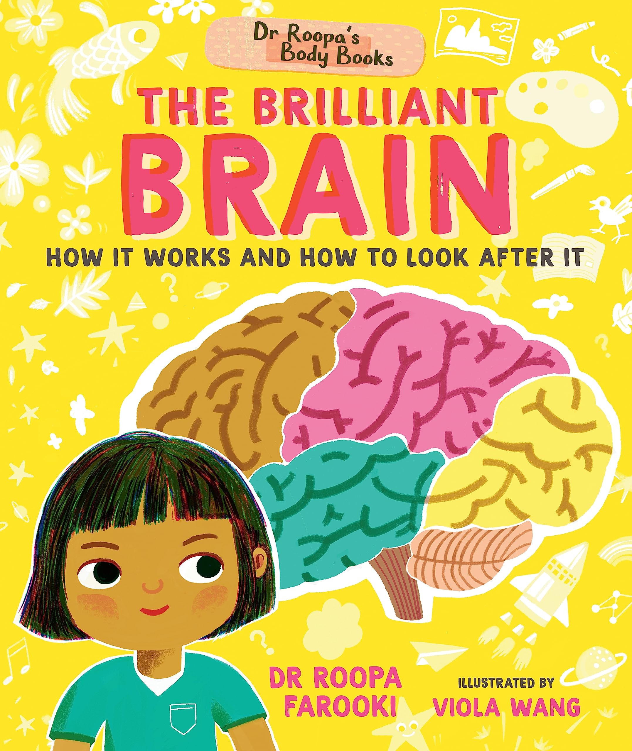 Dr Roopas Body Books: The Brilliant Brain: Learn all about how to look after your brain in this fun and factpacked introducti