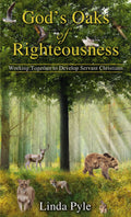 Gods Oaks of Righteousness: Working Together to Develop Servant Christians