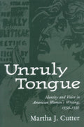 Unruly Tongue: Identity and Voice in American Womens Writing, 18501930