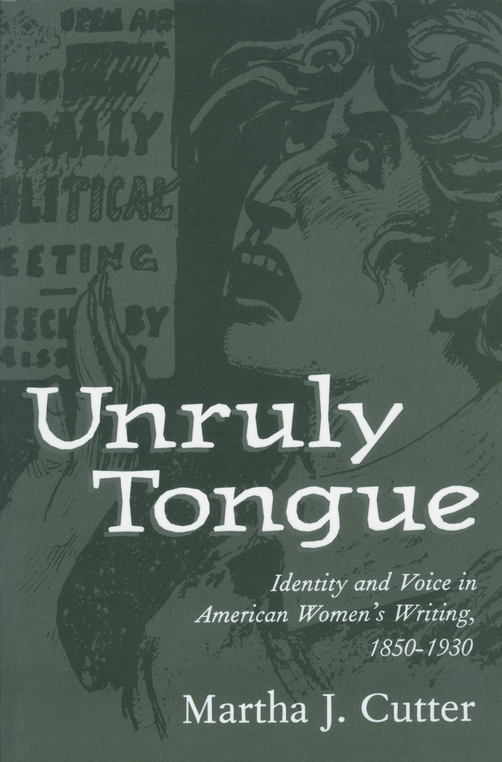 Unruly Tongue: Identity and Voice in American Womens Writing, 18501930